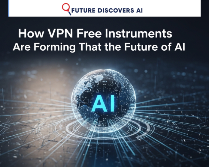 How VPN Free Instruments Are Forming the Future of AI